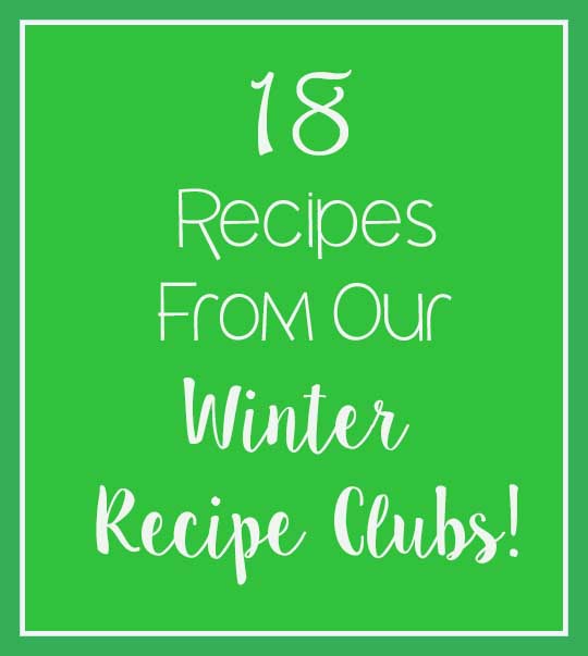 18 Delicious Recipes from our Winter Recipe Club Meetings
