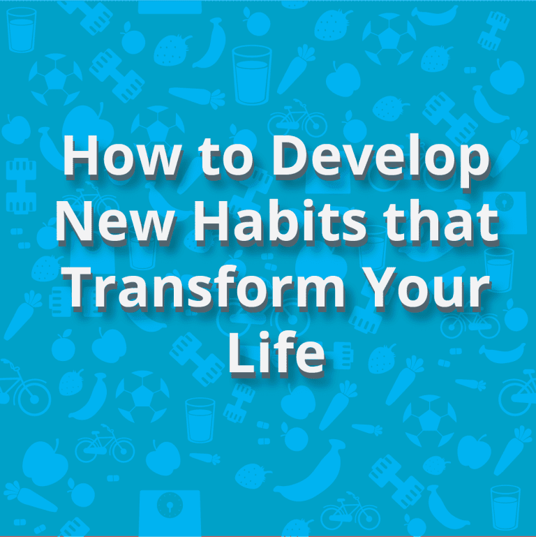 How to Develop New Habits that Transform Your Life