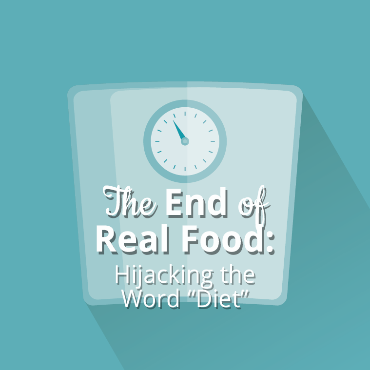 The End of Real Food: Hijacking the Word “Diet”